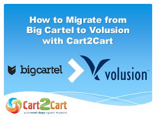 How to Migrate from
Big Cartel to Volusion
with Cart2Cart
 