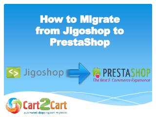 How to Migrate
from Jigoshop to
PrestaShop
 