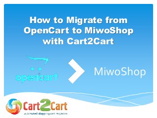 How to Migrate from
OpenCart to MiwoShop
with Cart2Cart
MiwoShop
 