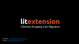 Ultimate Shopping Cart Migration
Website: http://www.litextension.com
Email: contact@litextension.com
 