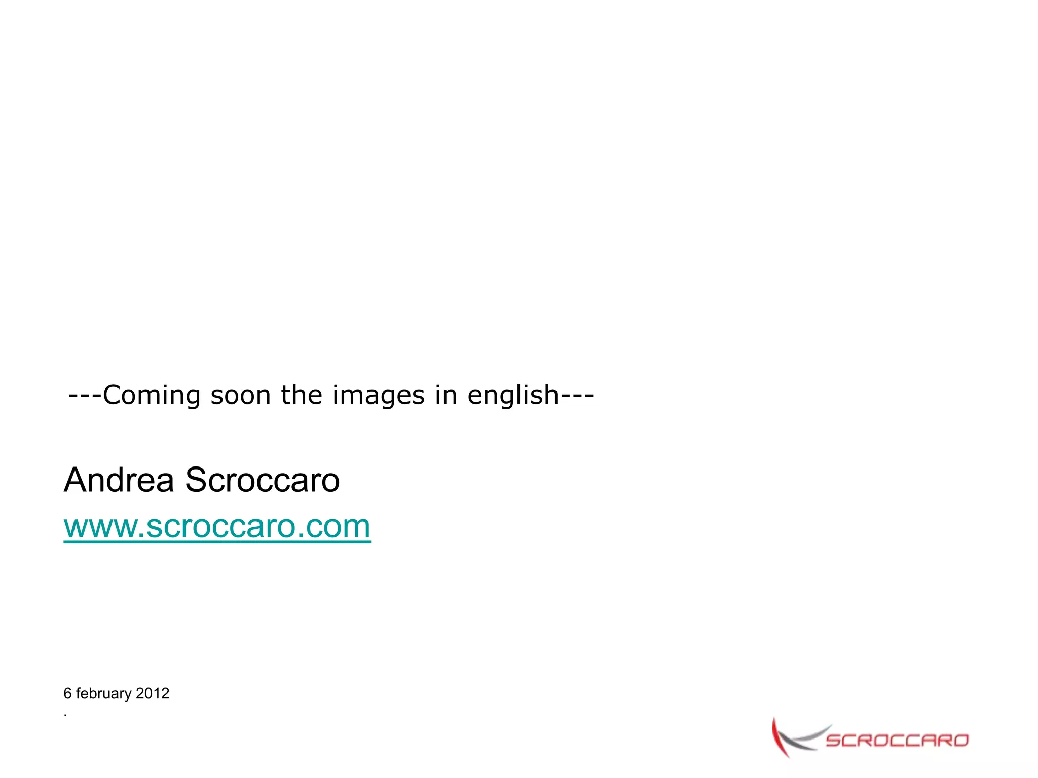 ---Coming soon the images in english---


Andrea Scroccaro
www.scroccaro.com



6 february 2012
.
 