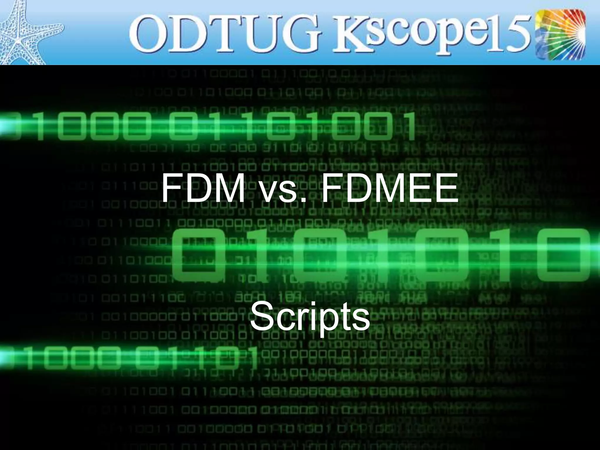 FDM vs. FDMEE
Scripts
 