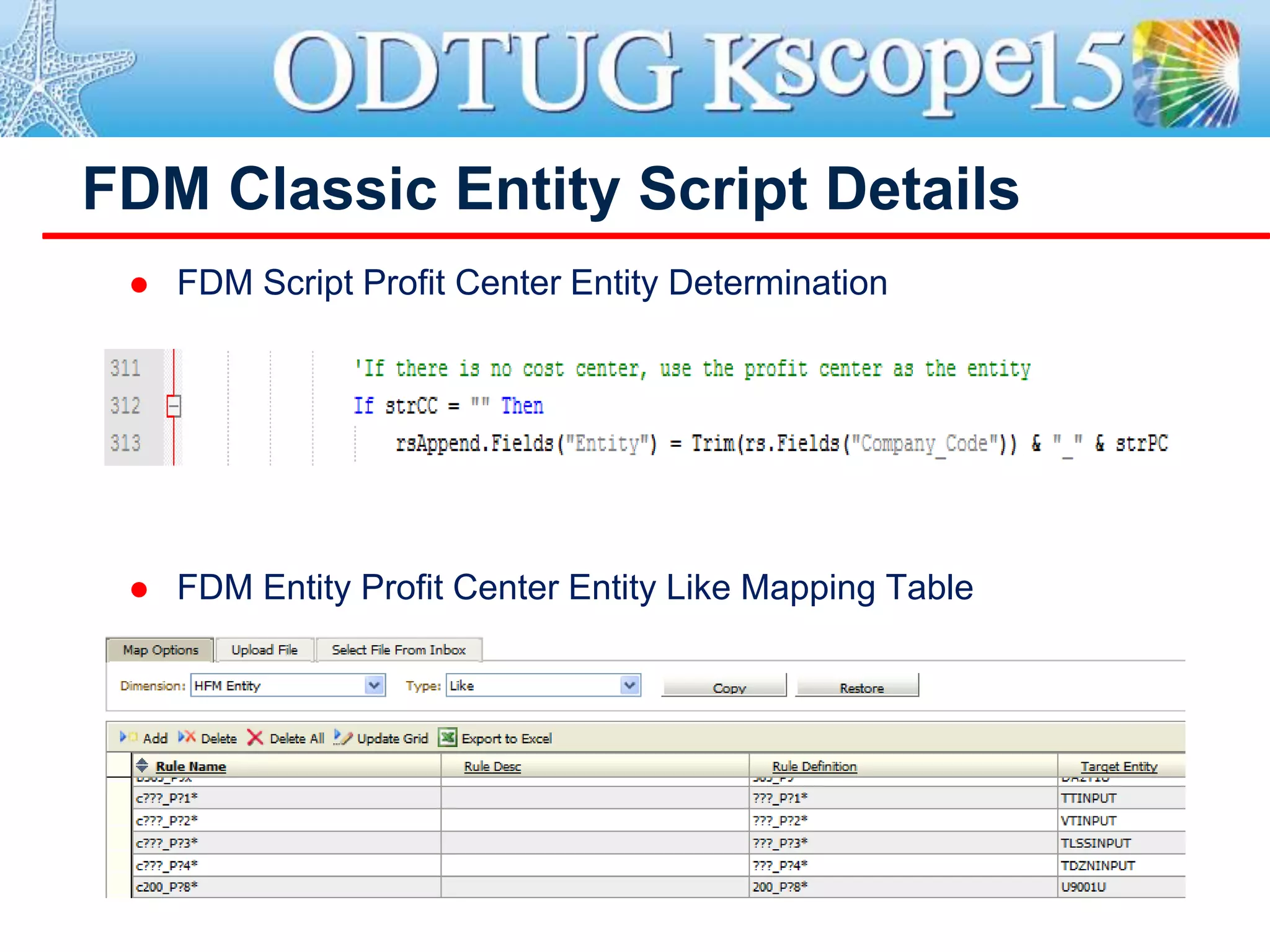 FDM Classic Entity Script Details
 FDM Script Profit Center Entity Determination
 FDM Entity Profit Center Entity Like Mapping Table
 