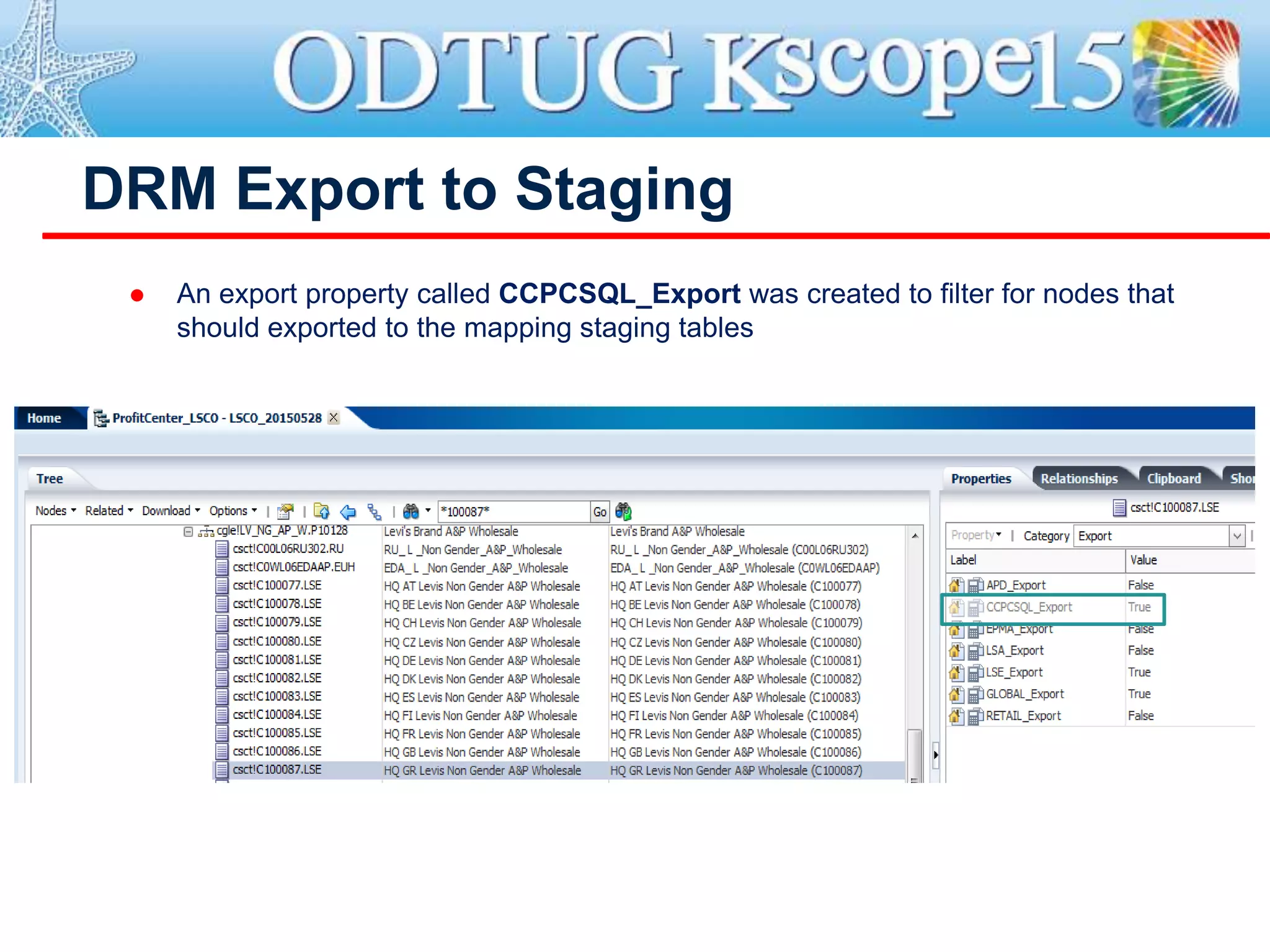 DRM Export to Staging
 An export property called CCPCSQL_Export was created to filter for nodes that
should exported to the mapping staging tables
 