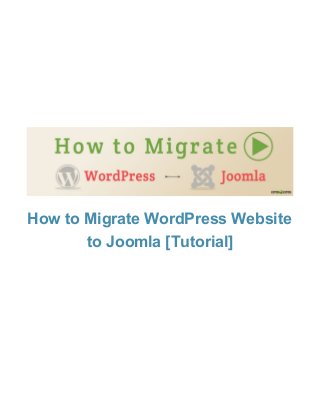 How to Migrate WordPress Website
to Joomla [Tutorial]

 