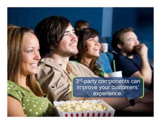3rd-party components can
improve your customers’
        experience.
 