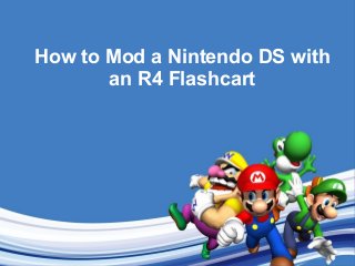 How to Mod a Nintendo DS with
an R4 Flashcart

 