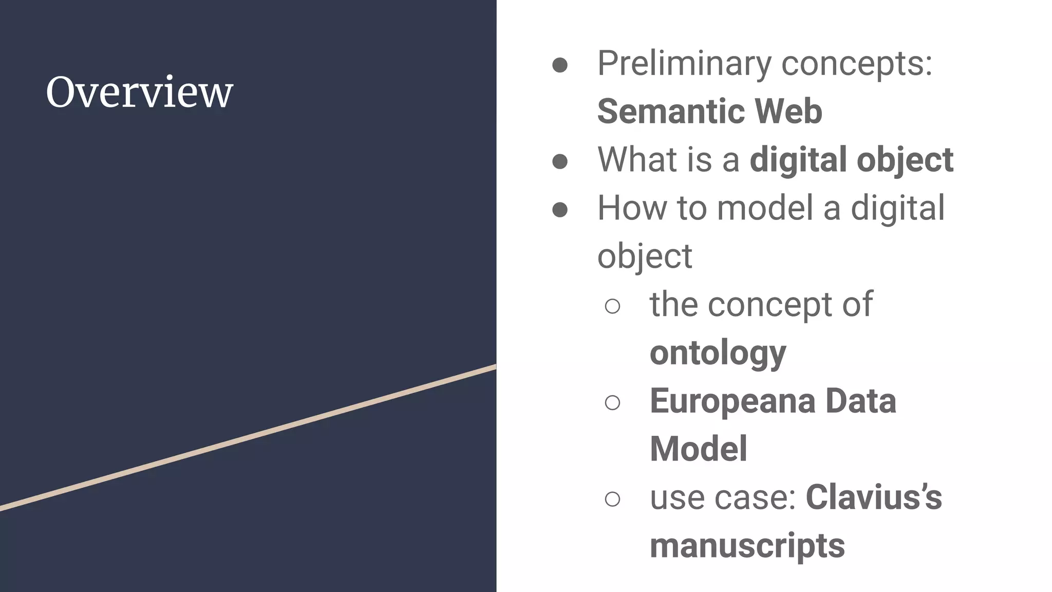 Overview
● Preliminary concepts:
Semantic Web
● What is a digital object
● How to model a digital
object
○ the concept of
ontology
○ Europeana Data
Model
○ use case: Clavius’s
manuscripts
 