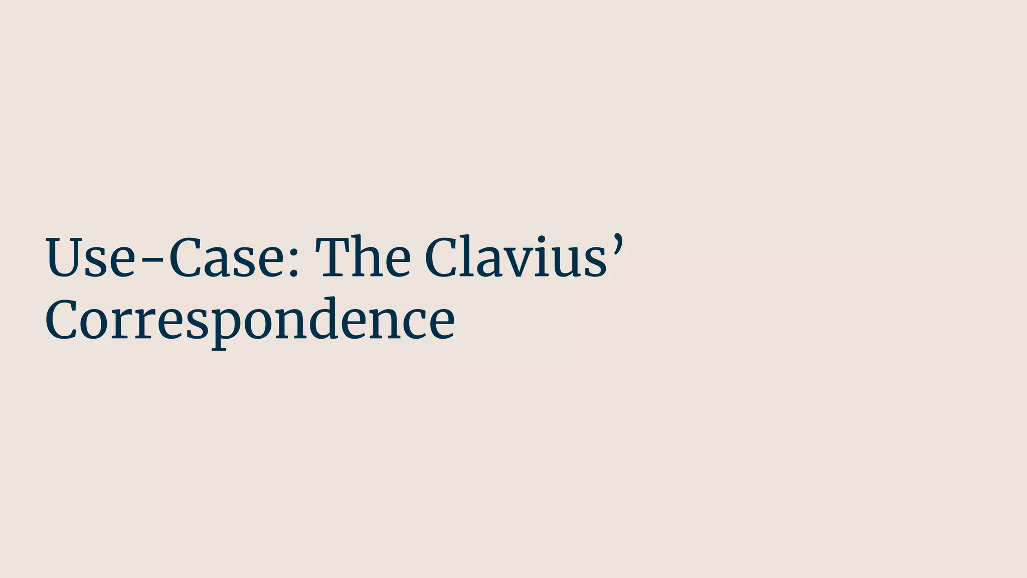 Use-Case: The Clavius’
Correspondence
 