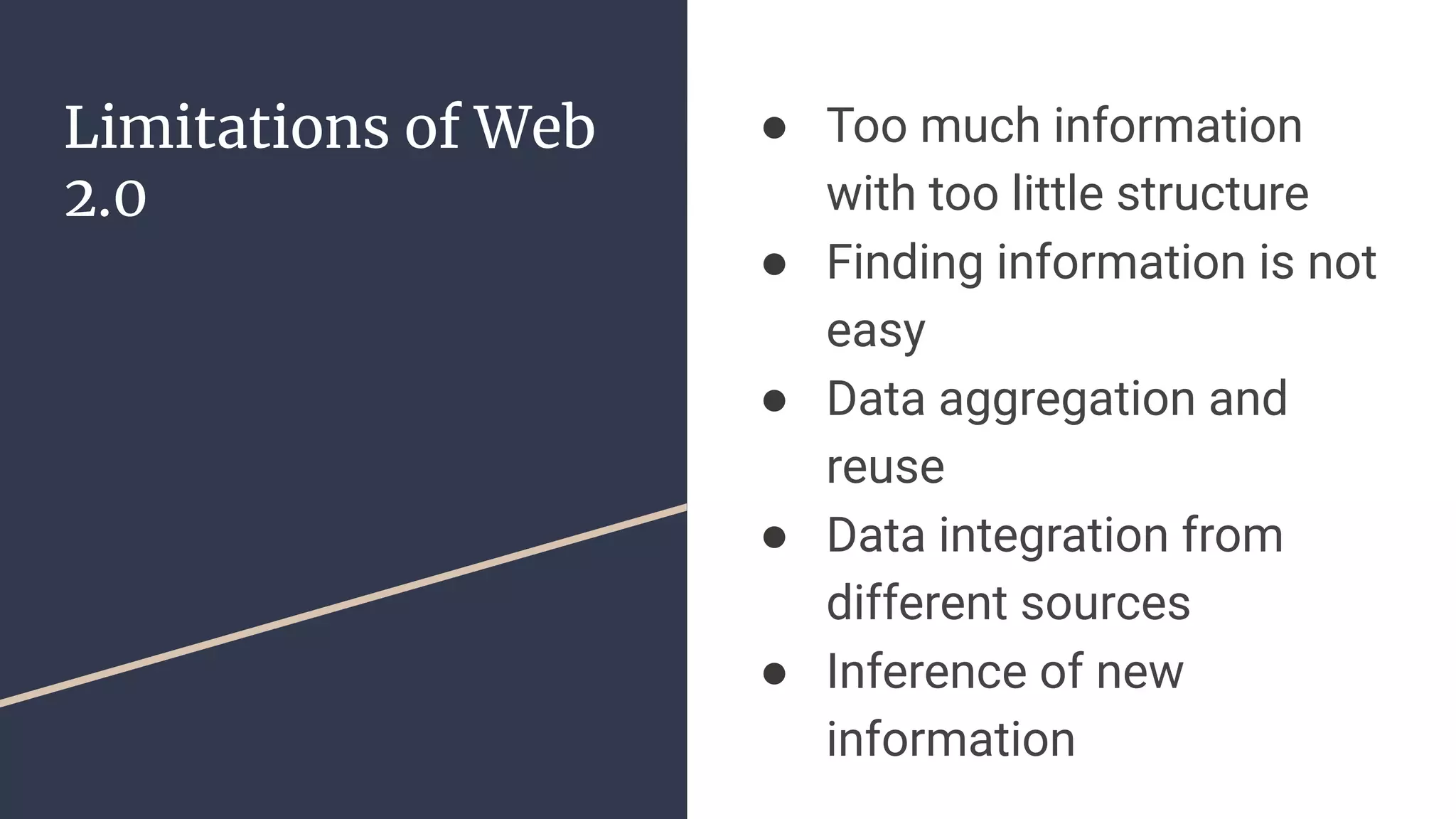 Limitations of Web
2.0
● Too much information
with too little structure
● Finding information is not
easy
● Data aggregation and
reuse
● Data integration from
different sources
● Inference of new
information
 