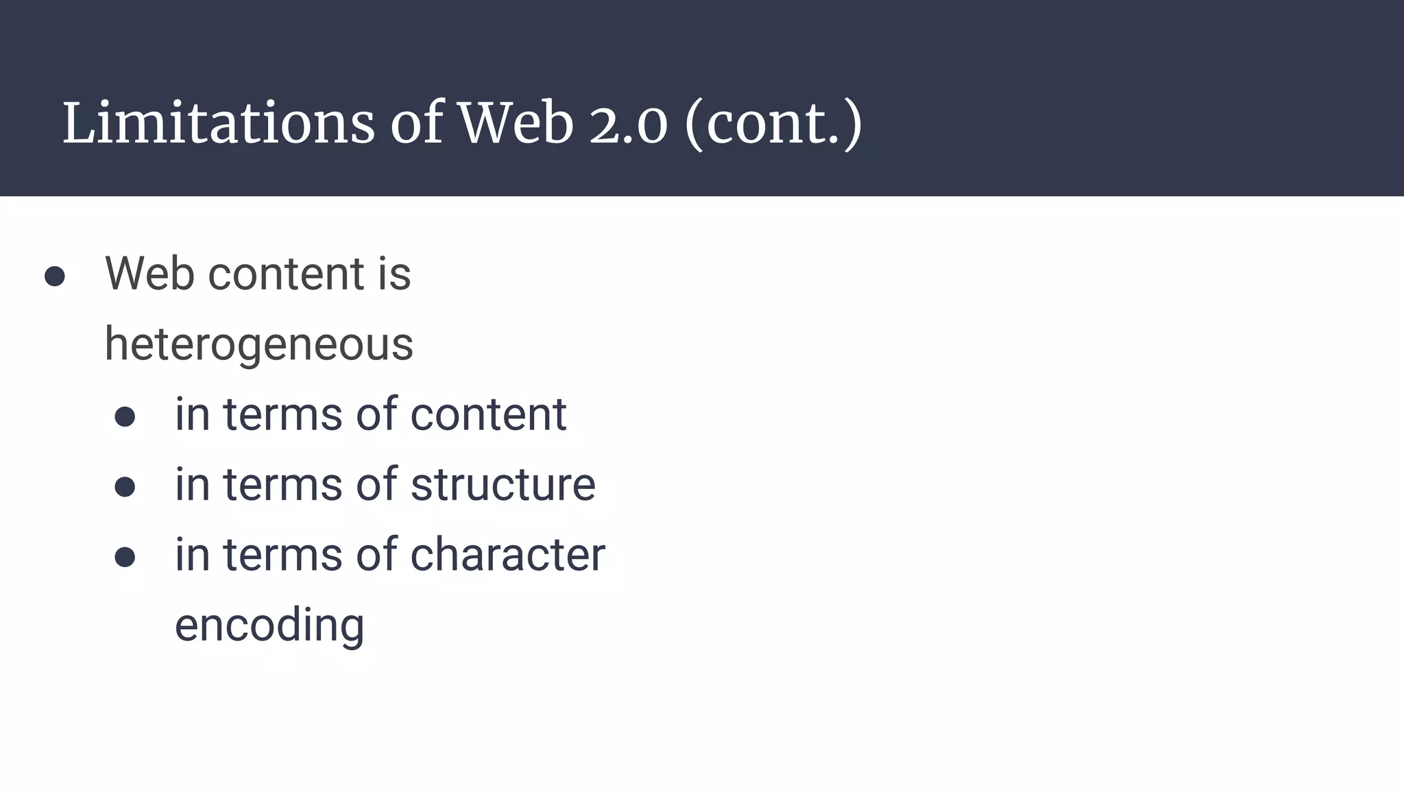 Limitations of Web 2.0 (cont.)
● Web content is
heterogeneous
● in terms of content
● in terms of structure
● in terms of character
encoding
 