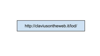 http://claviusontheweb.it/lod/
 