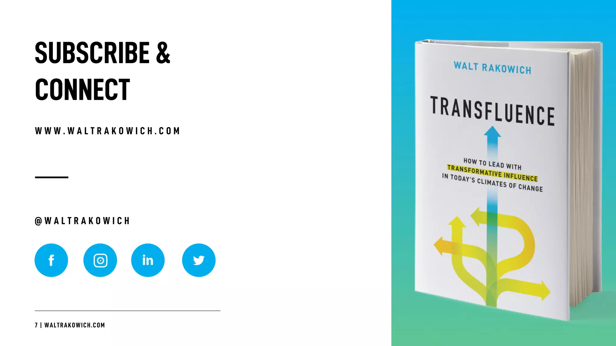 7 | WALTRAKOWICH.COM
SUBSCRIBE&
CONNECT
W W W . W A L T R A K O W I C H . C O M
@ W A L T R A K O W I C H
 