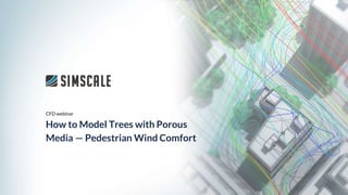 With Arnaud Girin
CFD webinar
How to Model Trees with Porous
Media — Pedestrian Wind Comfort
CFD webinar
How to Model Trees with Porous
Media — Pedestrian Wind Comfort
 