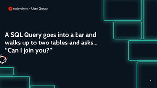 A SQL Query goes into a bar and
walks up to two tables and asks…
“Can I join you?”
4
 