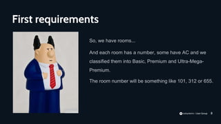 8
So, we have rooms...
And each room has a number, some have AC and we
classified them into Basic, Premium and Ultra-Mega-
Premium.
First requirements
The room number will be something like 101, 312 or 655.
 