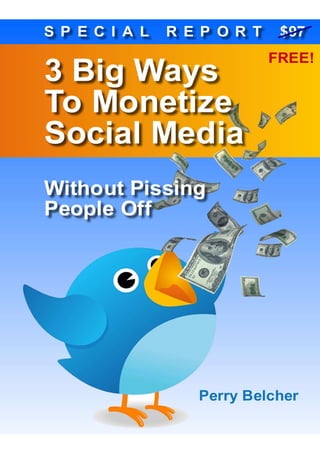 © SocialMediaMoneySystem.com   3 Big Ways To Monetize Social Media | 1
 