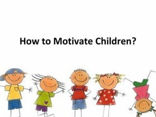 How to Motivate Children?

 