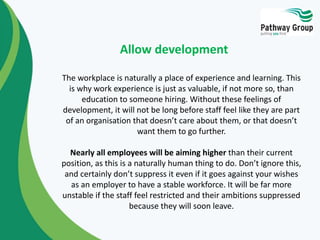 Allow development 
The workplace is naturally a place of experience and learning. This 
is why work experience is just as ...