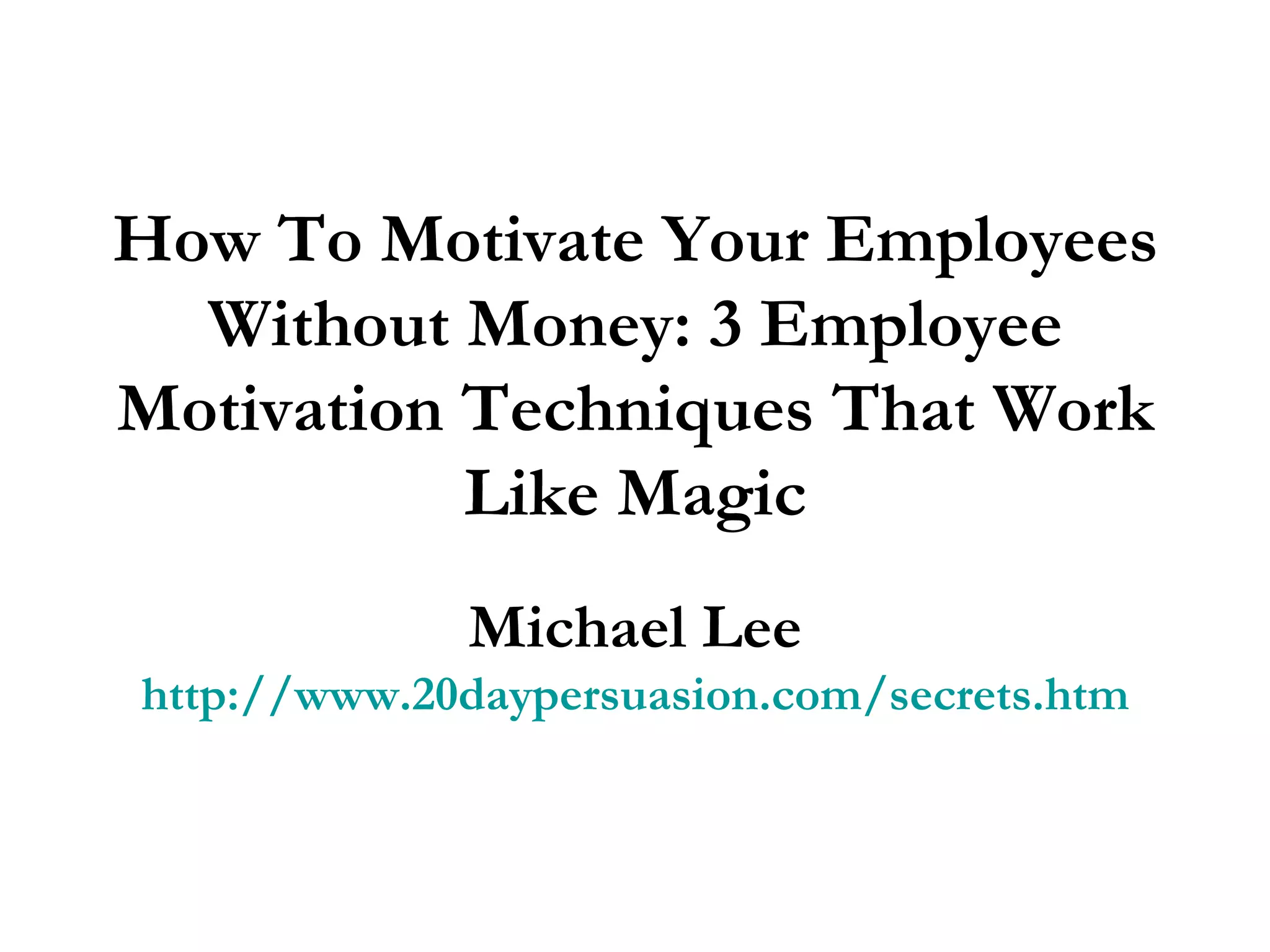 How To Retain Employees Without Money How To Motivate Your Employees Without Money: 3 Employee Motivation