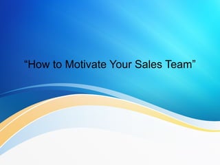 “How to Motivate Your Sales Team”
 
