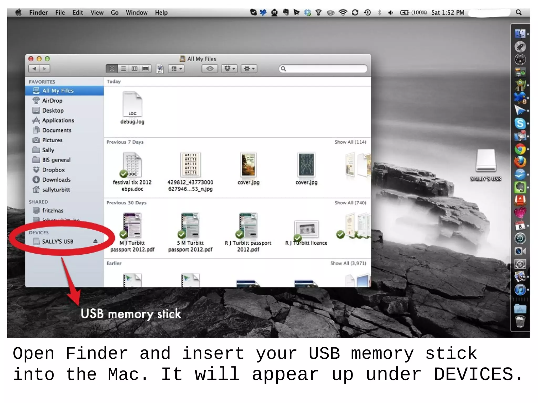 Open Finder and insert your USB memory stick
into the Mac. It will appear up under DEVICES.