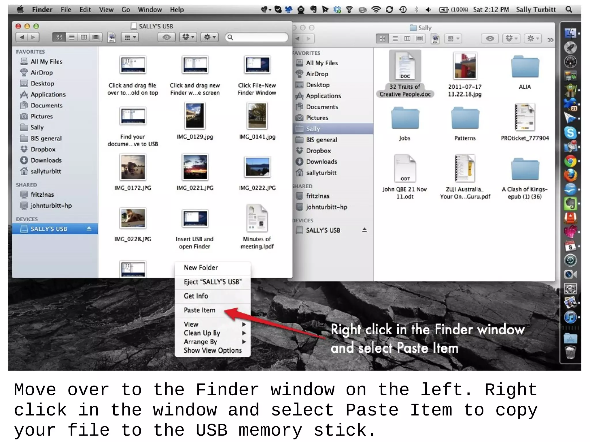Move over to the Finder window on the left. Right
click in the window and select Paste Item to copy
your file to the USB memory stick.