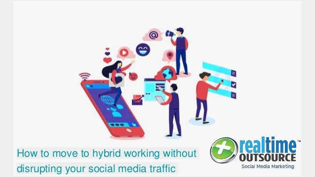 How to move to hybrid working without disrupting your social media traffic 2 how to move to hybrid working without disrupting your social media traffic 1 638