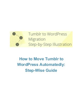 How to Move Tumblr to
WordPress Automatedly:
Step­Wise Guide

 