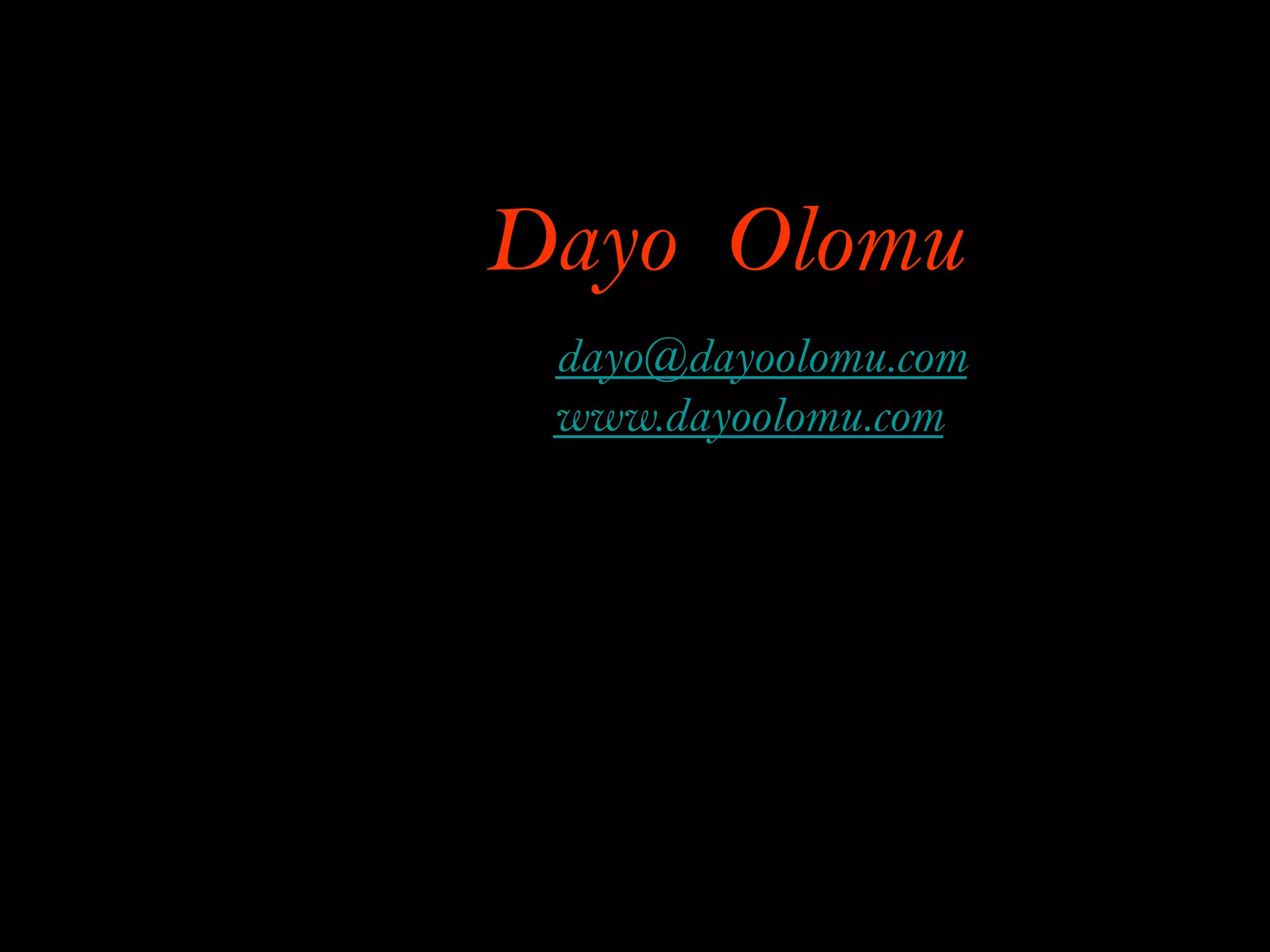 Dayo Olomu
Offidayo@dayoolomu.com
Website: www.dayoolomu.com
 
