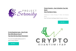 Project Serenity - How To Multiply Your Net
Worth
Over The Next 2 Years.
Introducing A Simple Strategy To Make Life-Changing
Money
From The Fastest And Biggest Wealth Transfer In History.
Learn More
Crypto Quantum Leap - How To Get
Rich With Bitcoin Even If
You Have No Clue About Technology
The surprising wealth-building secret of a
globe-trotting vagabond
Learn More
 