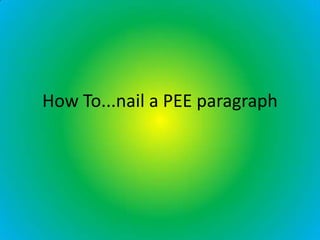How To...nail a PEE paragraph
 