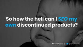 SearchLove London 2018 - Luke Carthy - How to nail SEO for discontinued products