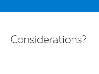 Considerations?
 