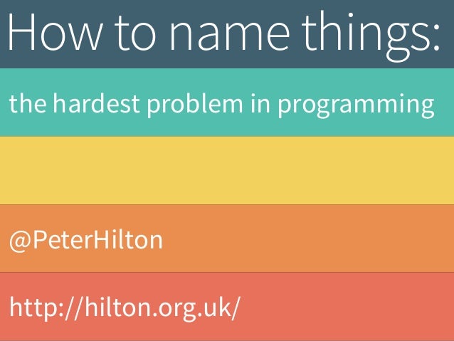 How to name things: the hardest problem in programming