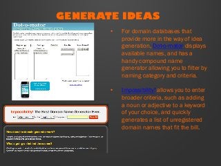 GENERATE IDEAS
•  For domain databases that
provide more in the way of idea
generation, Dot-o-mator displays
available nam...