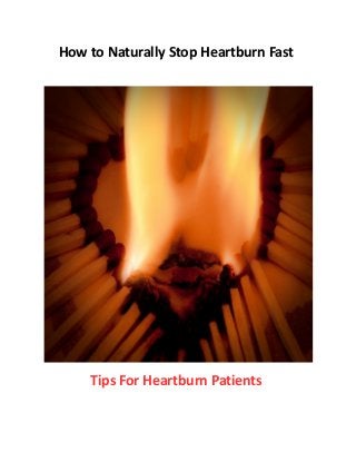 How to Naturally Stop Heartburn Fast
Tips For Heartburn Patients
 