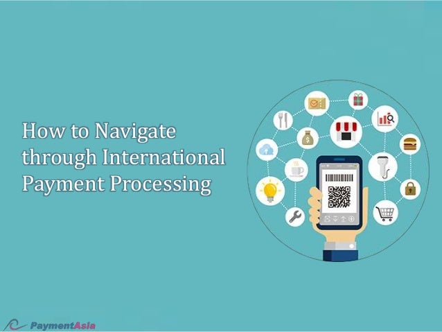 How to Navigate
through International
Payment Processing
 