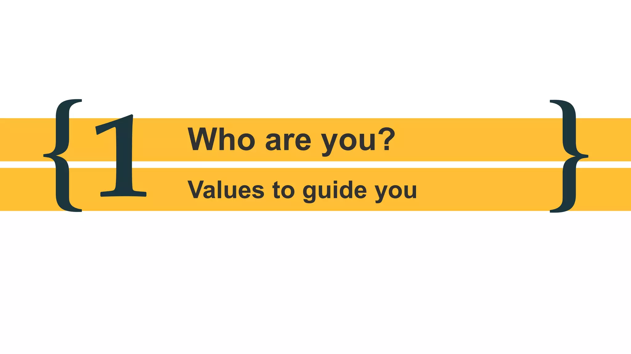 { }Who are you?
Values to guide you1
 