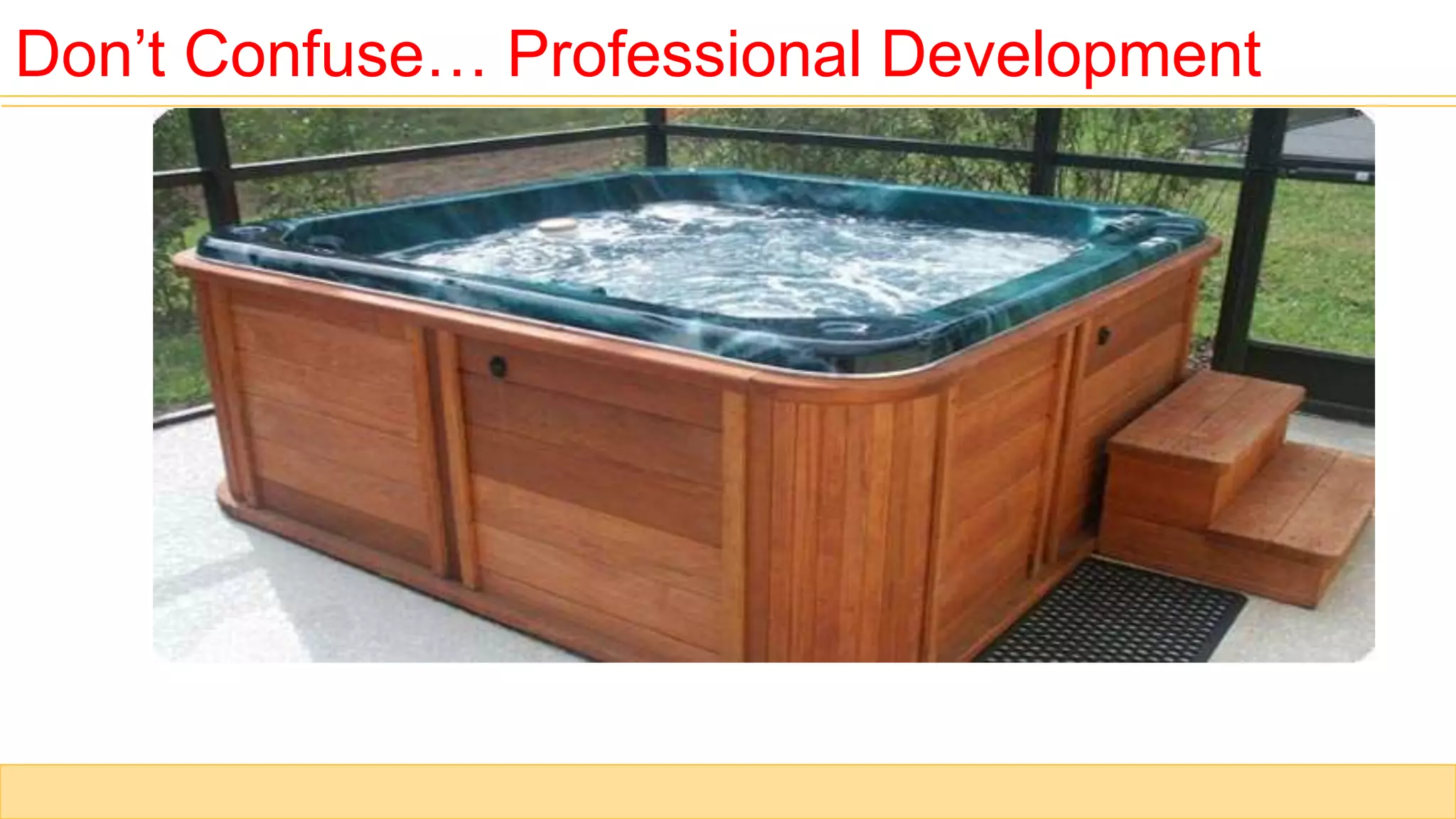 Don’t Confuse… Professional Development
 