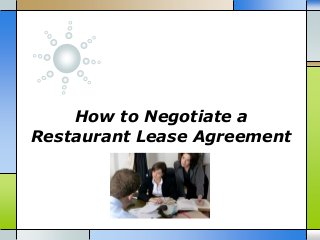How to Negotiate a
Restaurant Lease Agreement
 