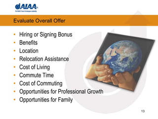 13Evaluate Overall OfferHiring or Signing BonusBenefitsLocationRelocation AssistanceCost of LivingCommute TimeCost of CommutingOpportunities for Professional GrowthOpportunities for Family