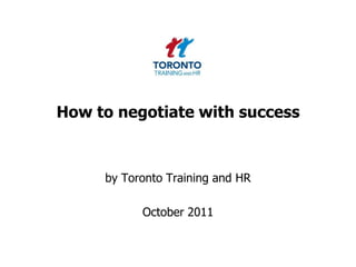 How to negotiate with success by Toronto Training and HR  October 2011 