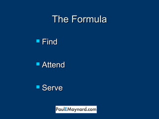 TThhee FFoorrmmuullaa 
 FFiinndd 
 AAtttteenndd 
 SSeerrvvee 
 