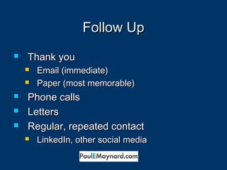 FFoollllooww UUpp 
 TThhaannkk yyoouu 
 EEmmaaiill ((iimmmmeeddiiaattee)) 
 PPaappeerr ((mmoosstt mmeemmoorraabbllee)) 
 PPhhoonnee ccaallllss 
 LLeetttteerrss 
 RReegguullaarr,, rreeppeeaatteedd ccoonnttaacctt 
 LLiinnkkeeddIInn,, ootthheerr ssoocciiaall mmeeddiiaa 
 