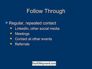 FFoollllooww TThhrroouugghh 
 RReegguullaarr,, rreeppeeaatteedd ccoonnttaacctt 
 LLiinnkkeeddIInn,, ootthheerr ssoocciiaall mmeeddiiaa 
 MMeeeettiinnggss 
 CCoonnttaacctt aatt ootthheerr eevveennttss 
 RReeffeerrrraallss 
 
