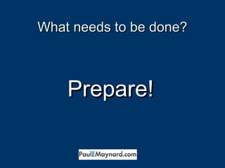 WWhhaatt nneeeeddss ttoo bbee ddoonnee?? 
PPrreeppaarree!! 
 