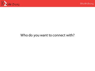 Who do you want to connect with?
 