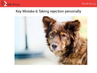 Key Mistake 6: Taking rejection personally
 