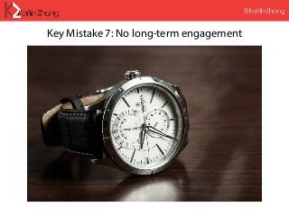 Key Mistake 7: No long-term engagement
 